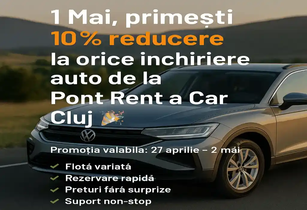 Promotii speciale de 1 Mai pentru inchirieri auto in Cluj–rezerva acum si economiseste